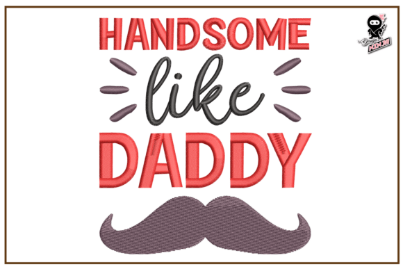 Handsome Like Daddy Embroidery Design Review